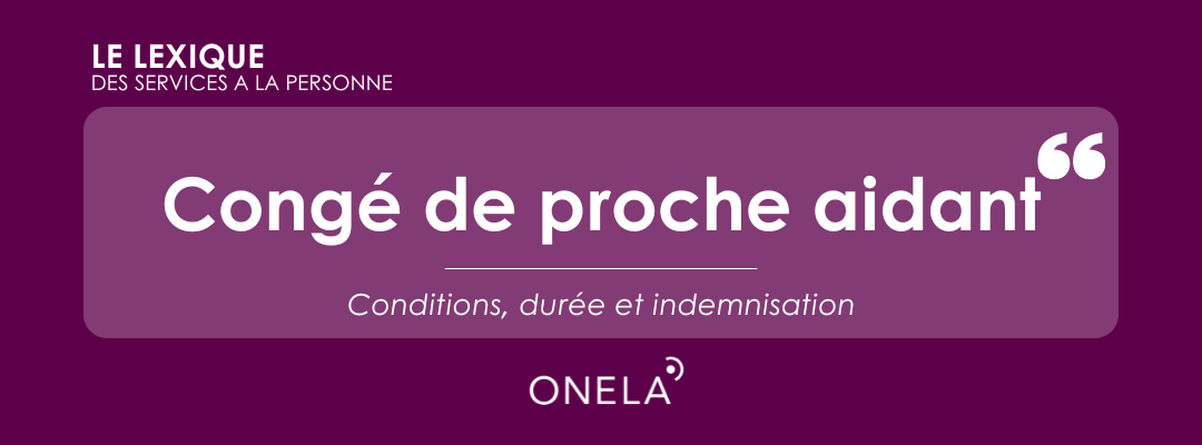 Congé de proche aidant conditions durée indemnisation ONELA